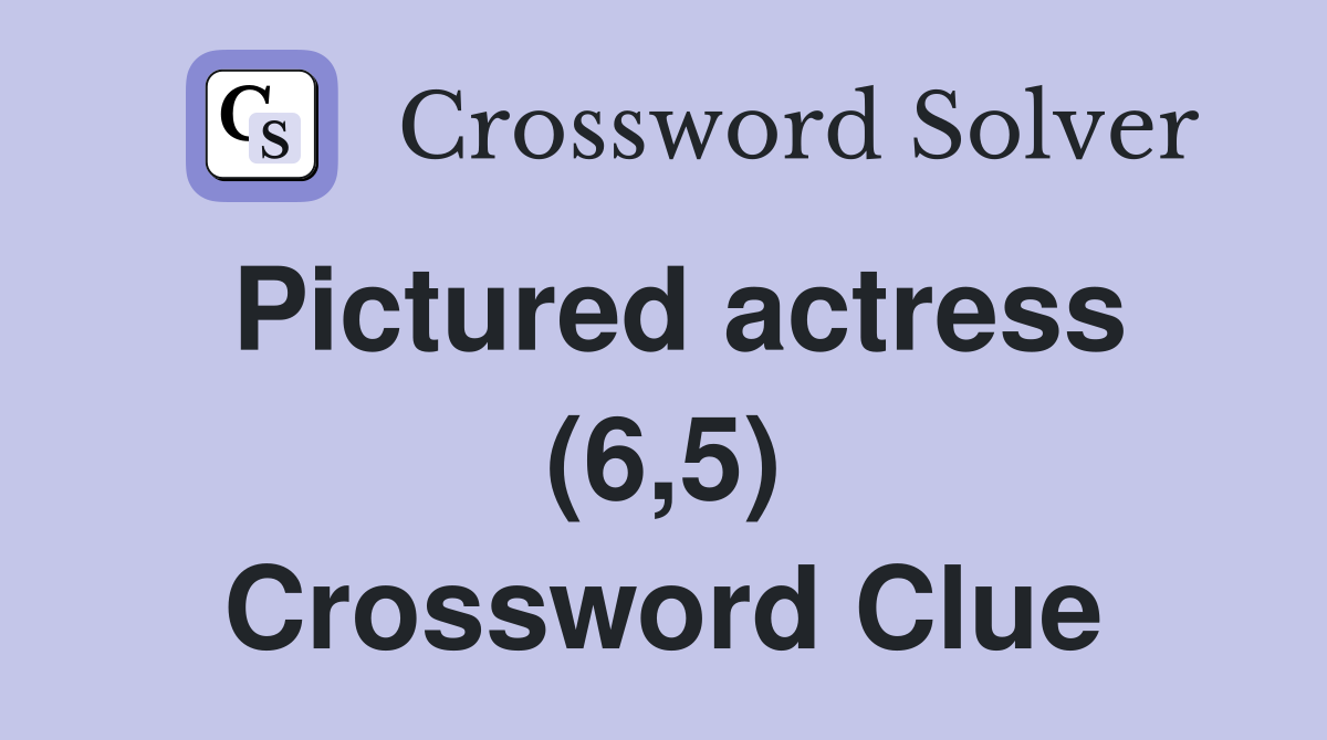 Pictured actress (6,5) Crossword Clue