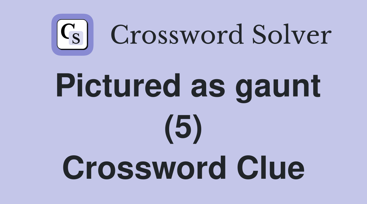 Pictured as gaunt (5) Crossword Clue