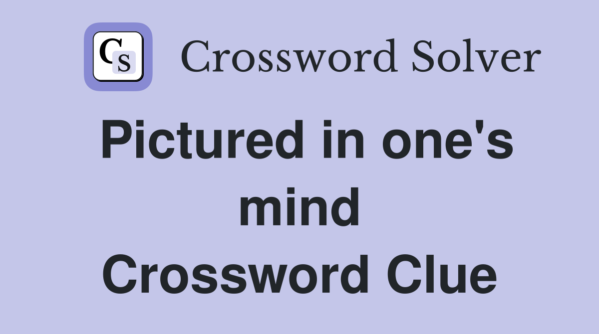 Pictured in one's mind Crossword Clue