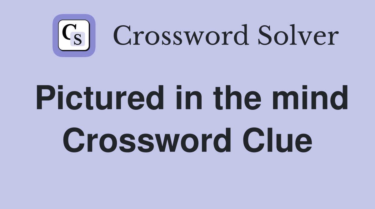 Pictured in the mind Crossword Clue