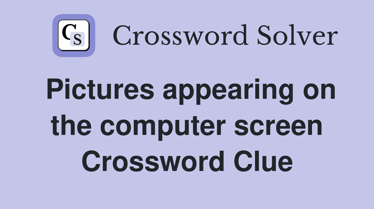 Pictures appearing on the computer screen Crossword Clue