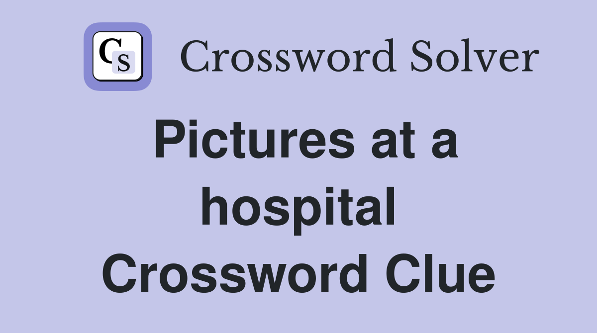 Pictures at a hospital Crossword Clue