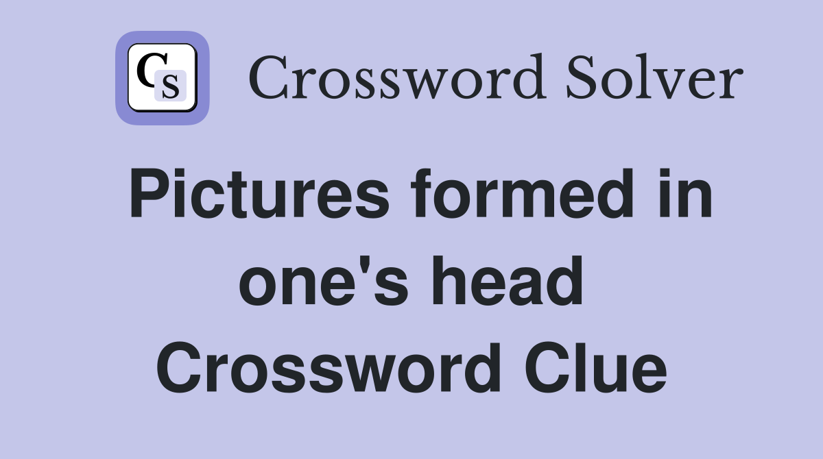Pictures formed in one's head Crossword Clue