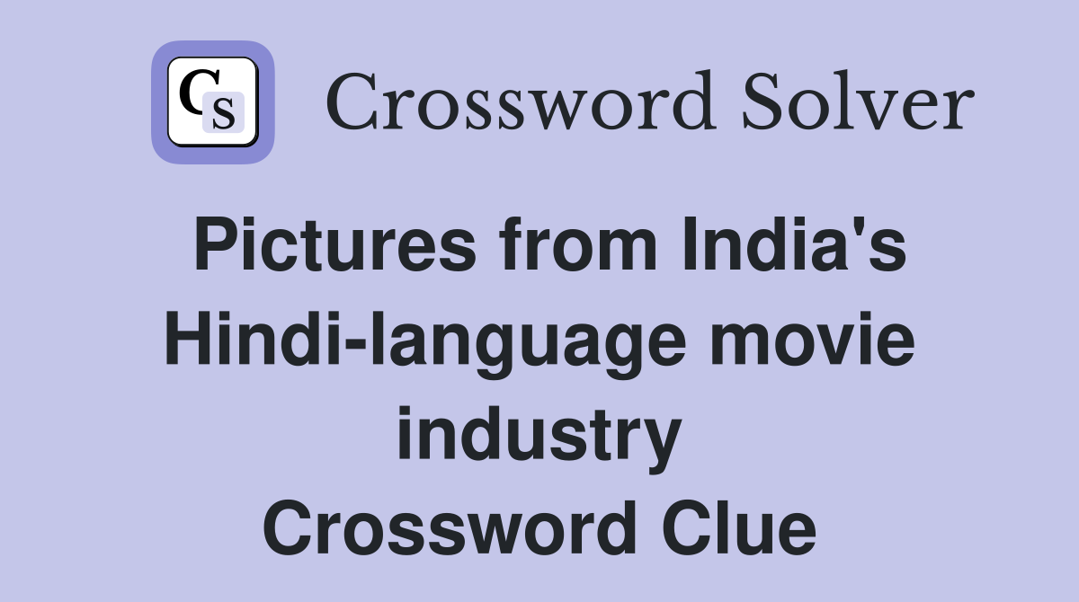 Pictures from India's Hindi-language movie industry Crossword Clue