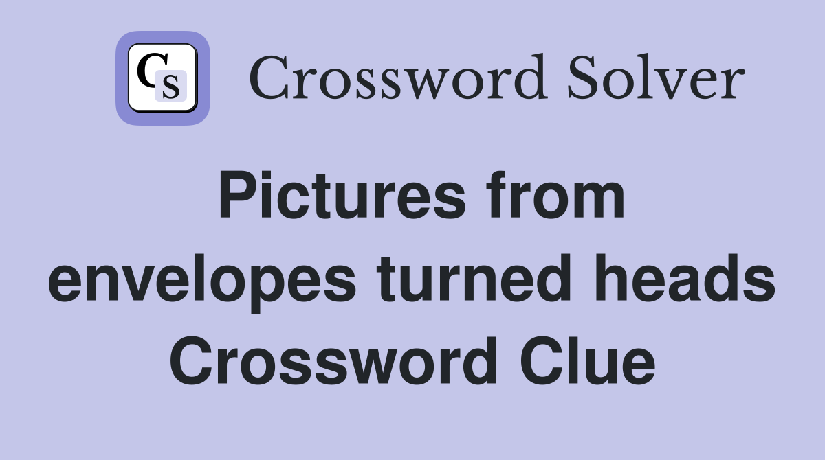 Pictures from envelopes turned heads Crossword Clue