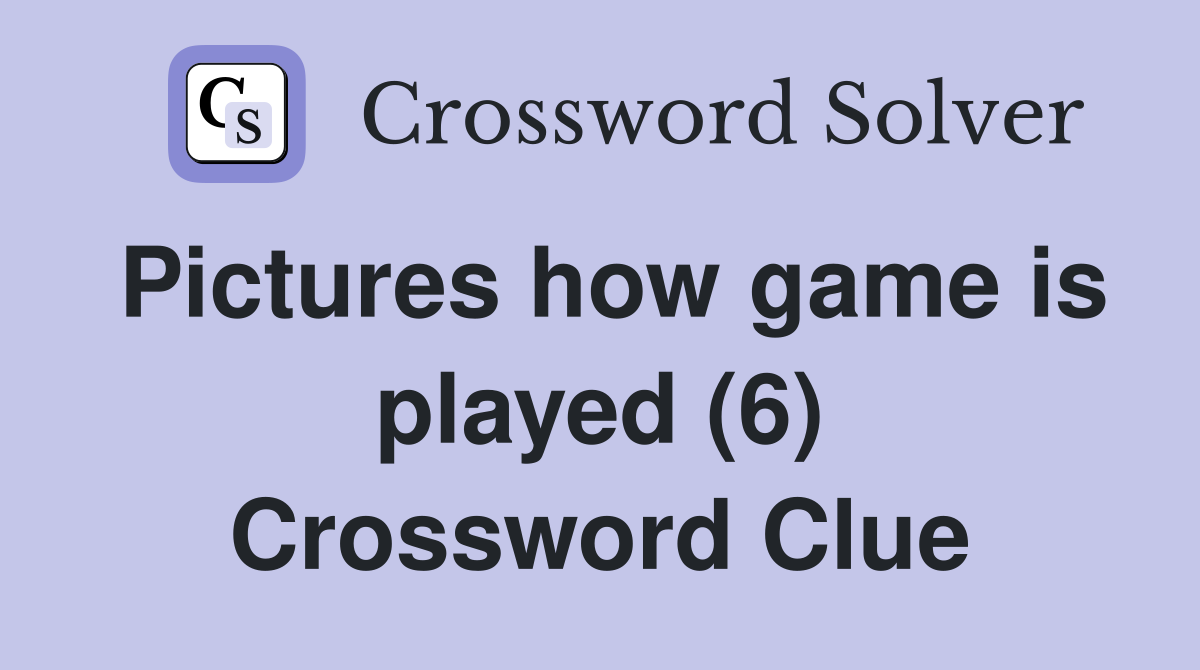 Pictures how game is played (6) Crossword Clue