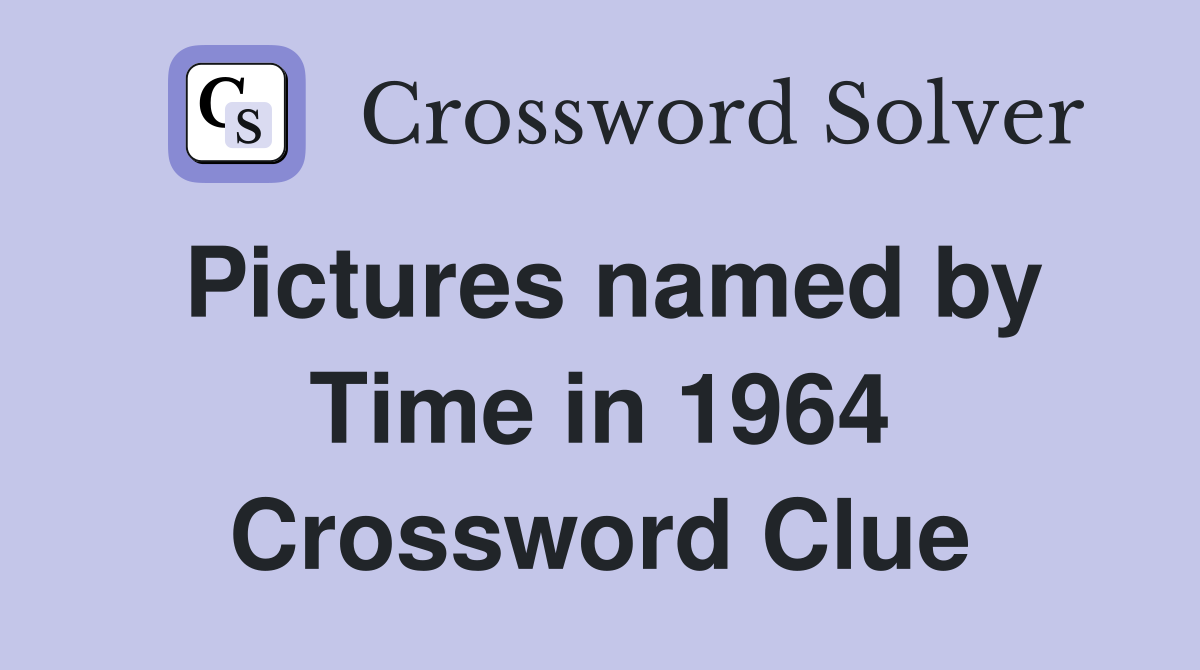 Pictures named by Time in 1964 Crossword Clue
