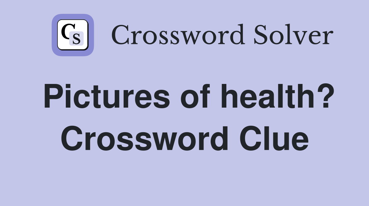 Pictures of health? Crossword Clue