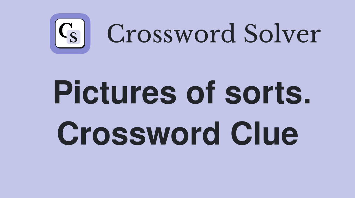 Pictures of sorts. Crossword Clue