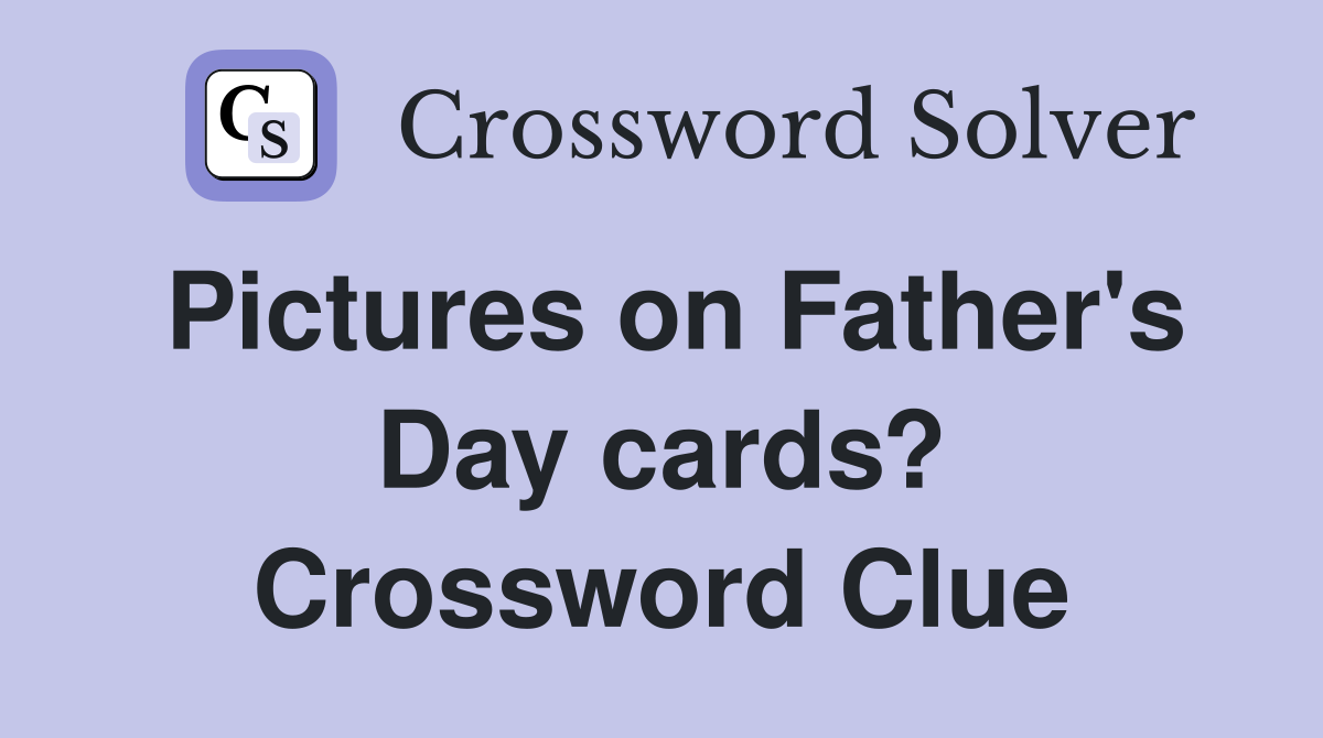 Pictures on Father's Day cards? Crossword Clue