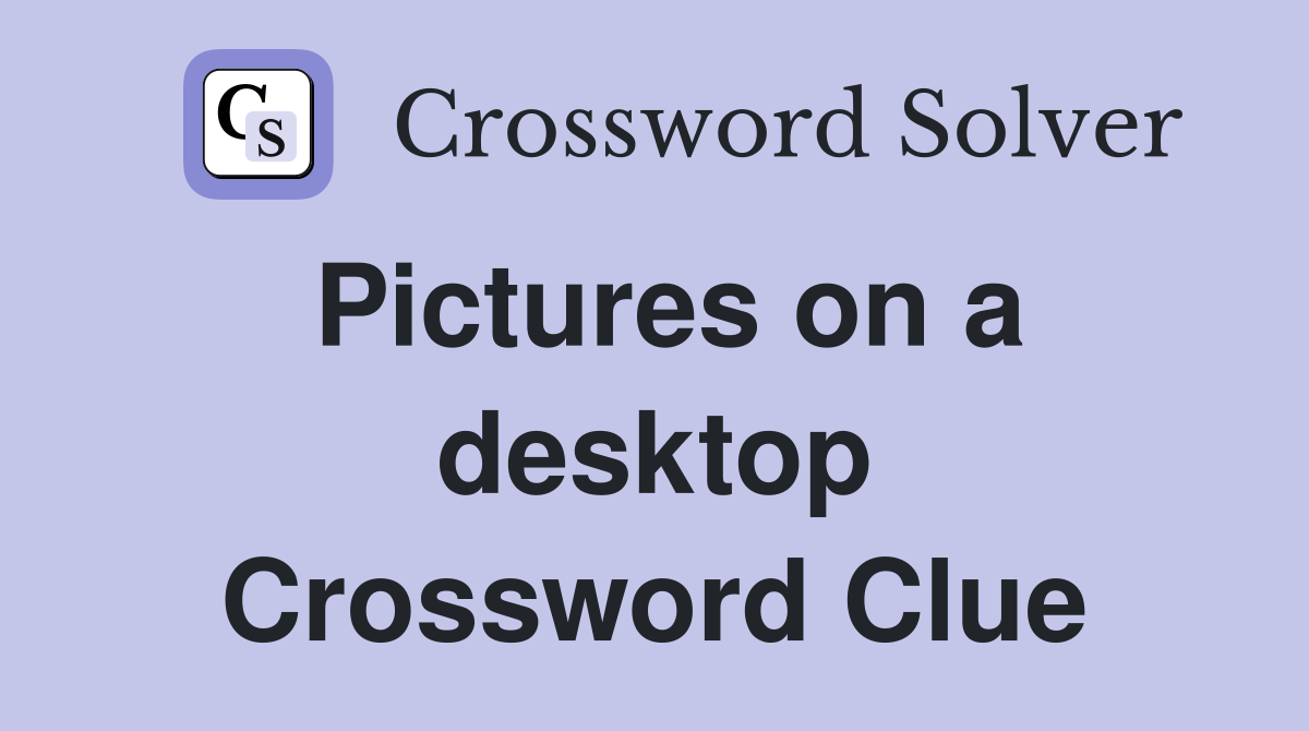 Pictures on a desktop Crossword Clue