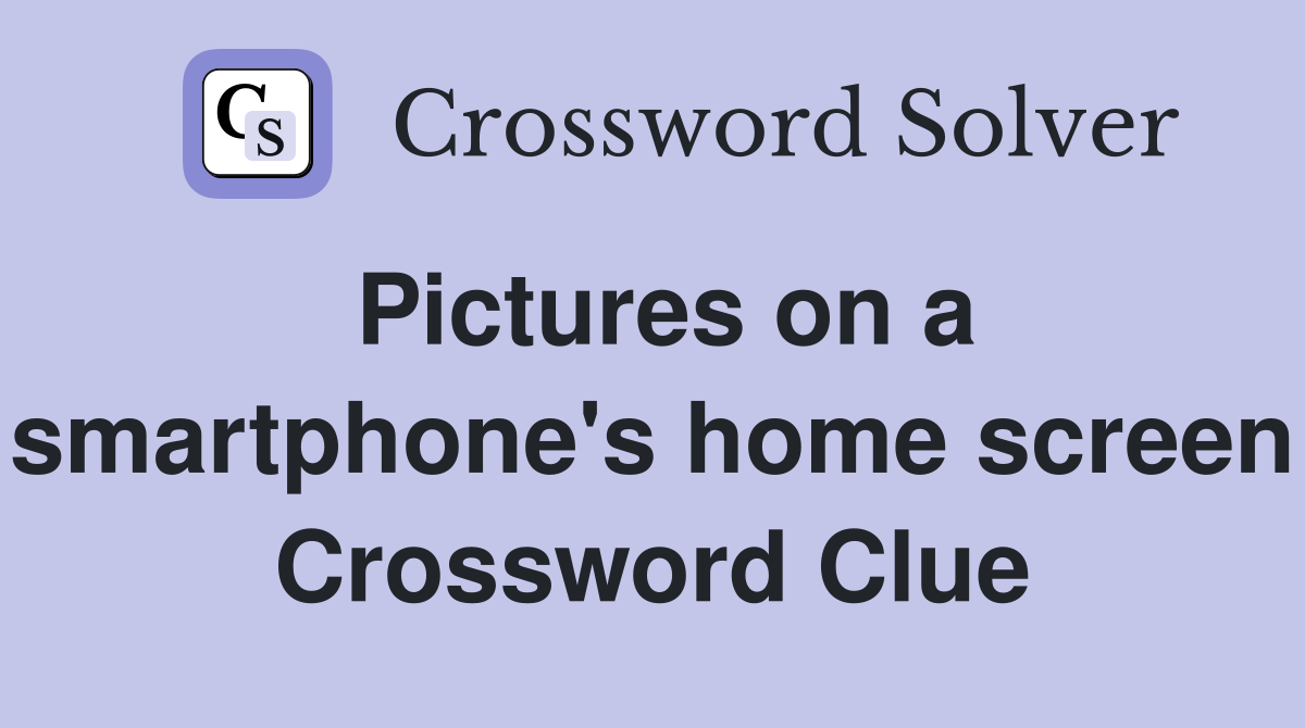 Pictures on a smartphone's home screen Crossword Clue