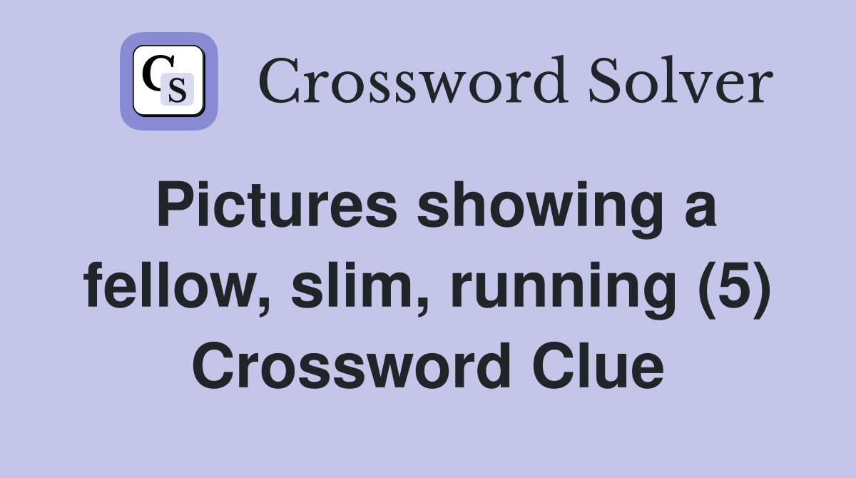 Pictures showing a fellow, slim, running (5) Crossword Clue