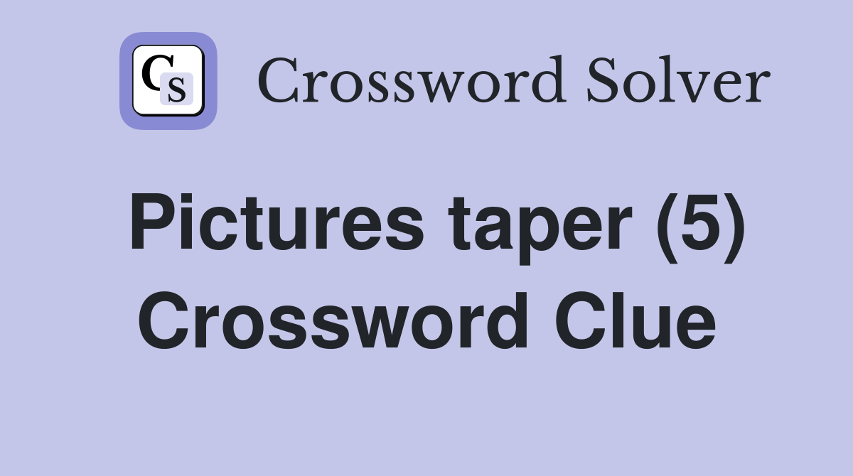 Pictures taper (5) Crossword Clue