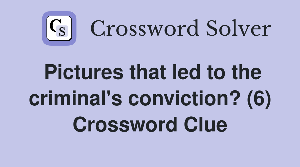 Pictures that led to the criminal's conviction? (6) Crossword Clue
