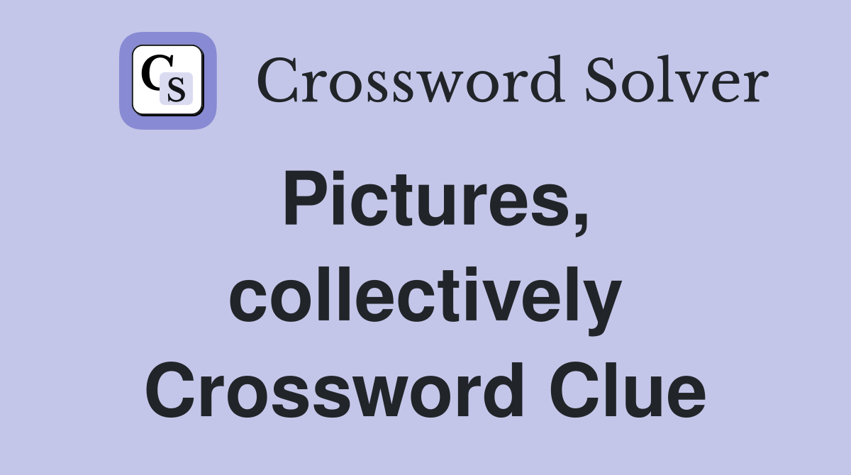 Pictures, collectively Crossword Clue