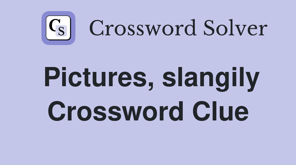 Pictures, slangily Crossword Clue