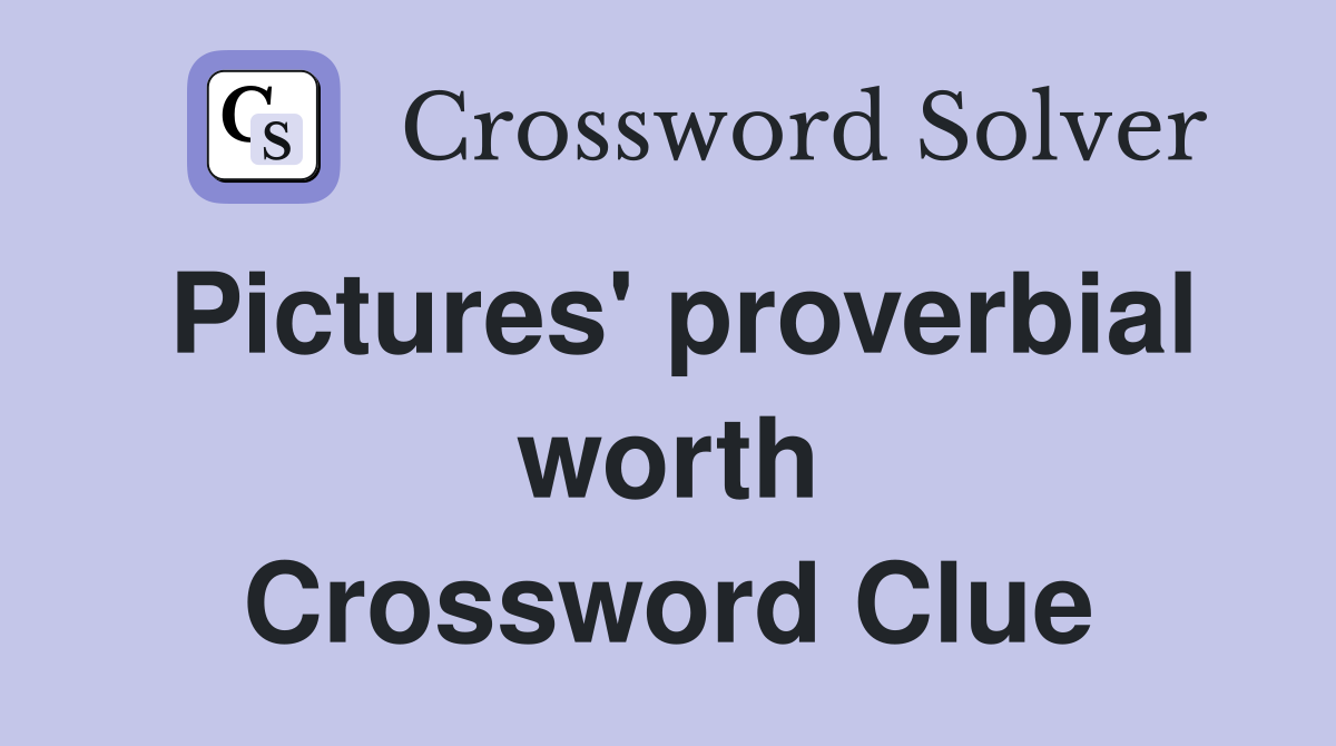 Pictures' proverbial worth Crossword Clue