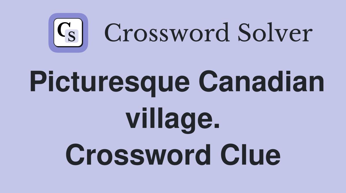 Picturesque Canadian village. Crossword Clue