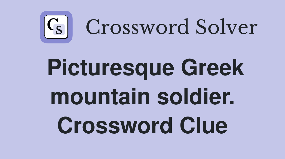 Picturesque Greek mountain soldier. Crossword Clue