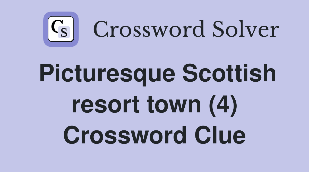 Picturesque Scottish resort town (4) Crossword Clue