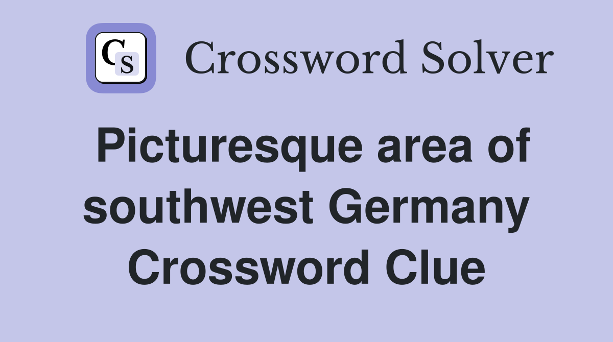 Picturesque area of southwest Germany Crossword Clue