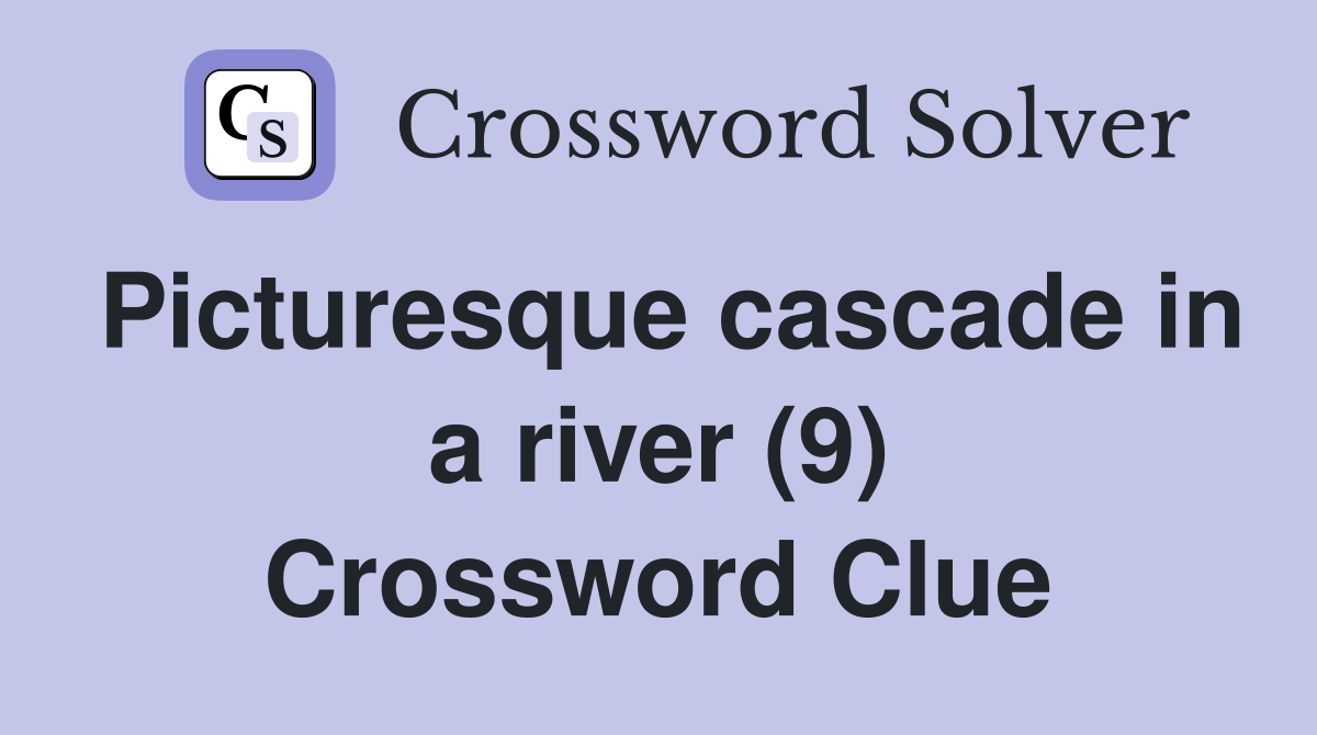 Picturesque cascade in a river (9) Crossword Clue