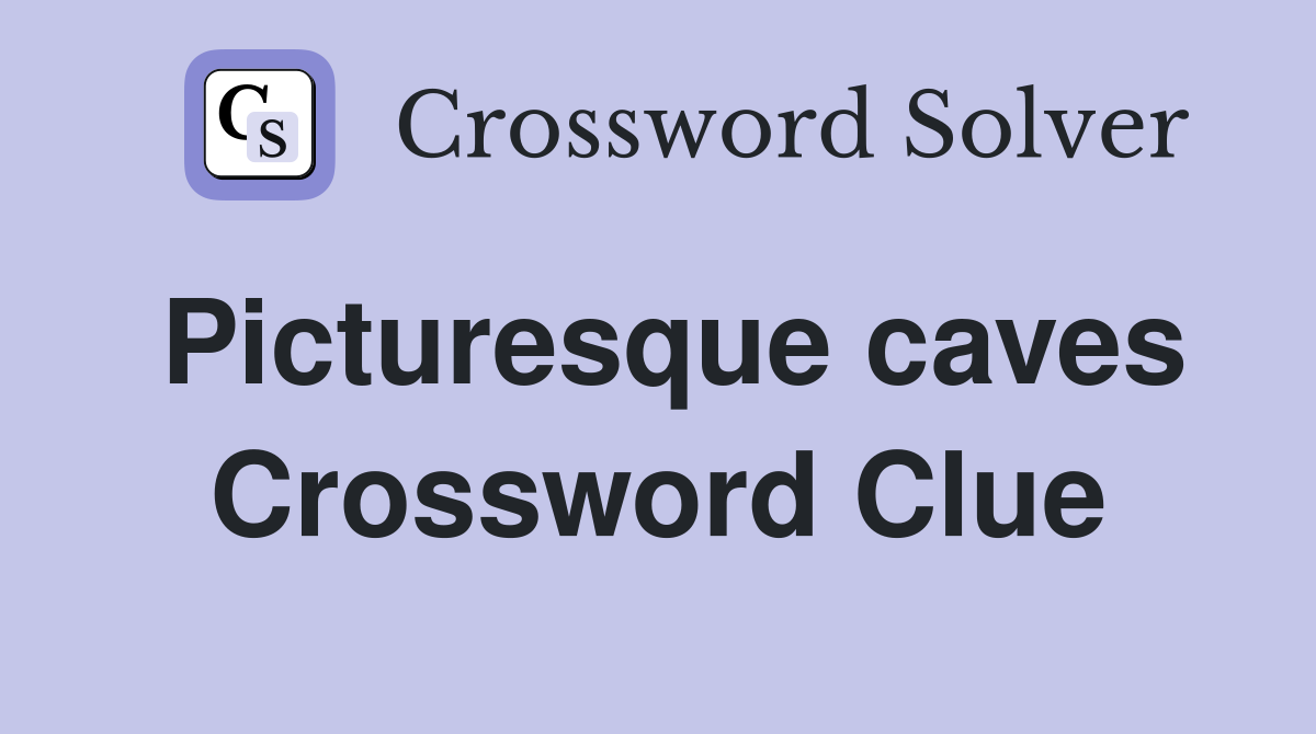 Picturesque caves Crossword Clue
