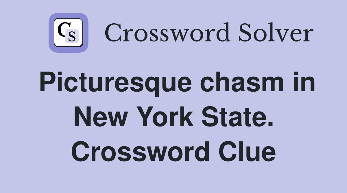 Picturesque chasm in New York State. Crossword Clue