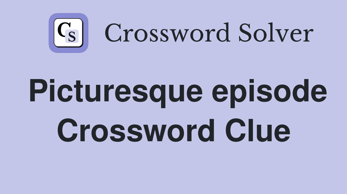 Picturesque episode Crossword Clue