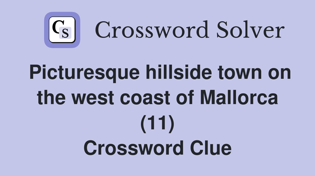 Picturesque hillside town on the west coast of Mallorca (11) Crossword Clue