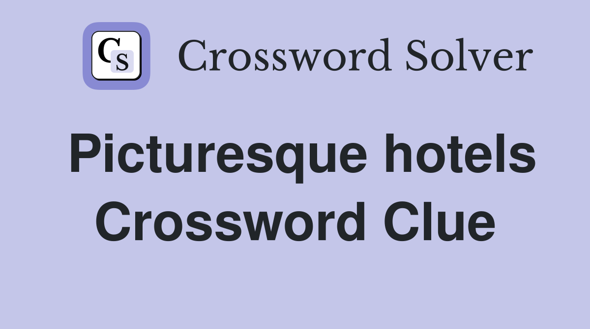 Picturesque hotels Crossword Clue