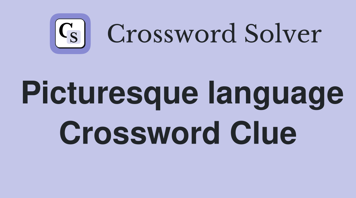Picturesque language Crossword Clue