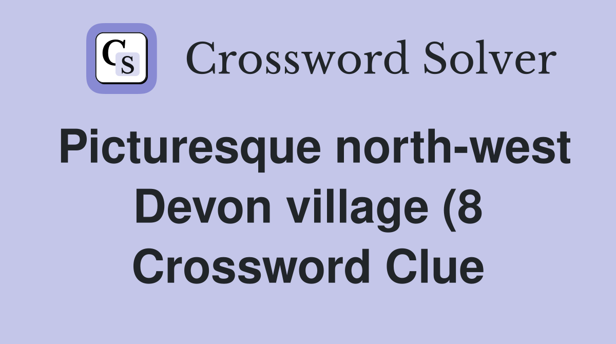 Picturesque north west Devon village (8) Crossword Clue Answers Picturesque north west Devon village (8) Crossword Clue Answers