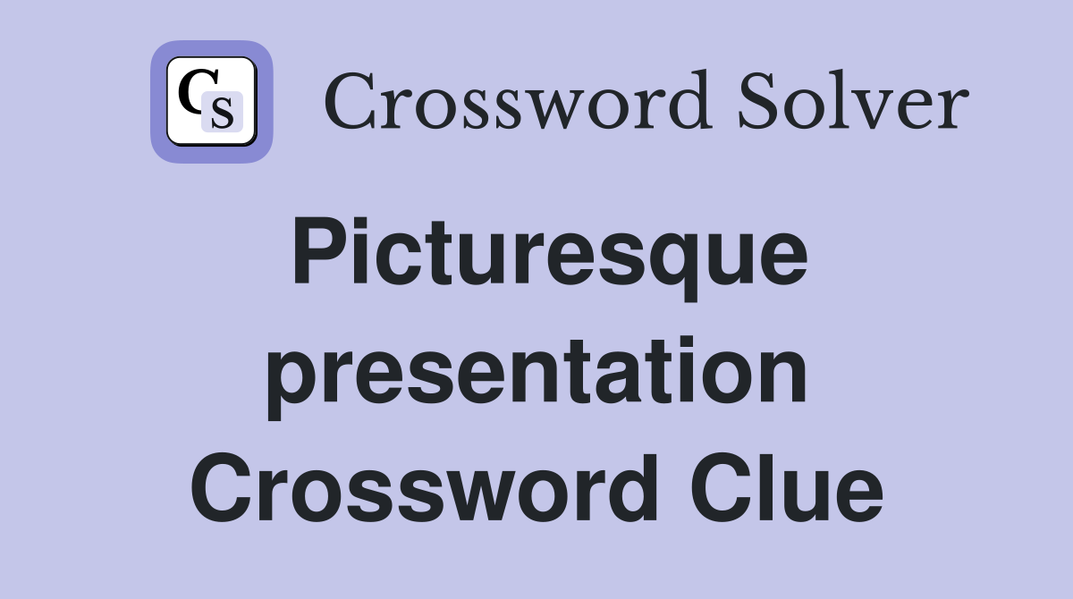Picturesque presentation Crossword Clue