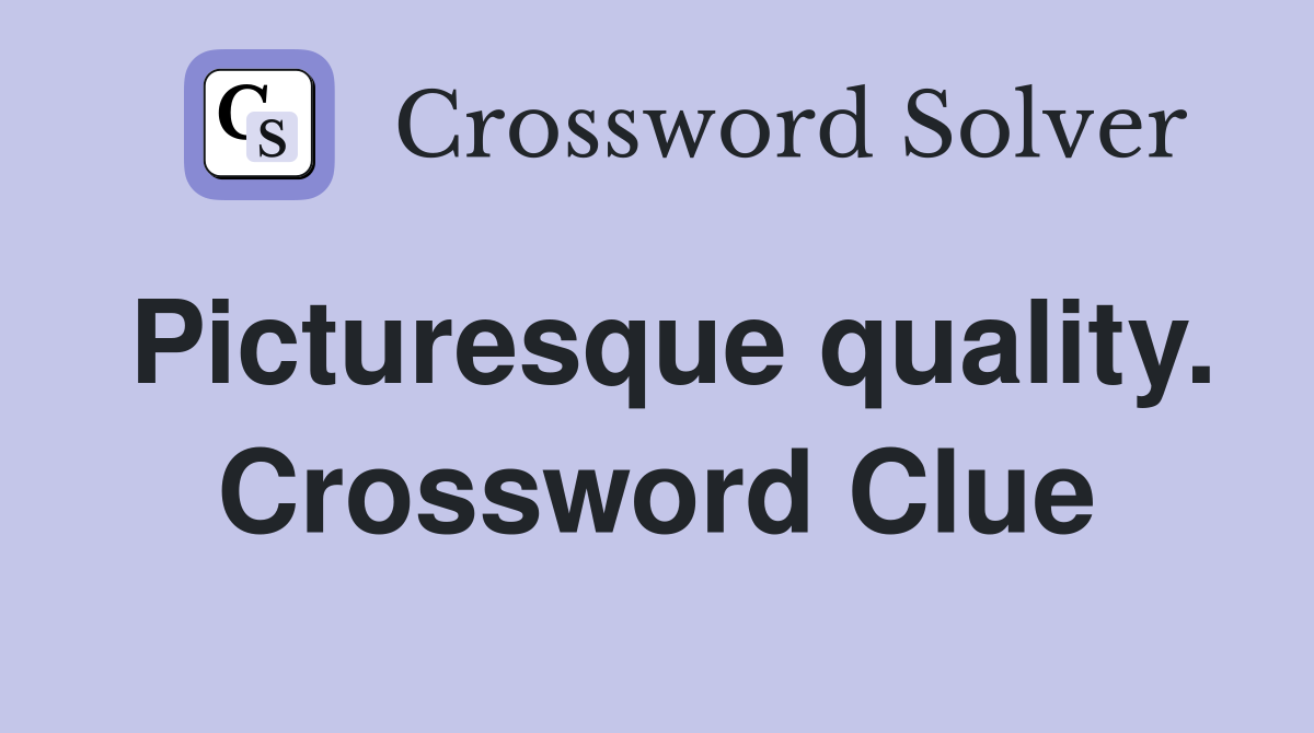 Picturesque quality. Crossword Clue