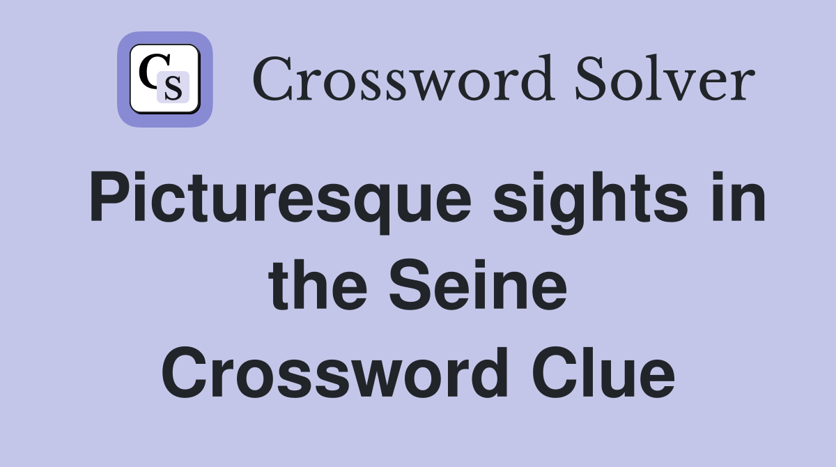 Picturesque sights in the Seine Crossword Clue