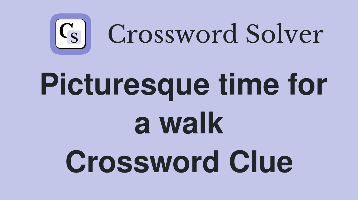 Picturesque time for a walk Crossword Clue