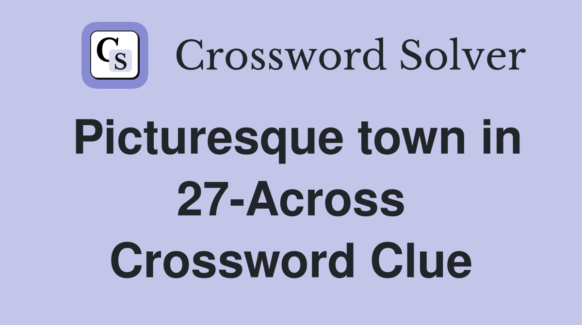 Picturesque town in 27-Across Crossword Clue