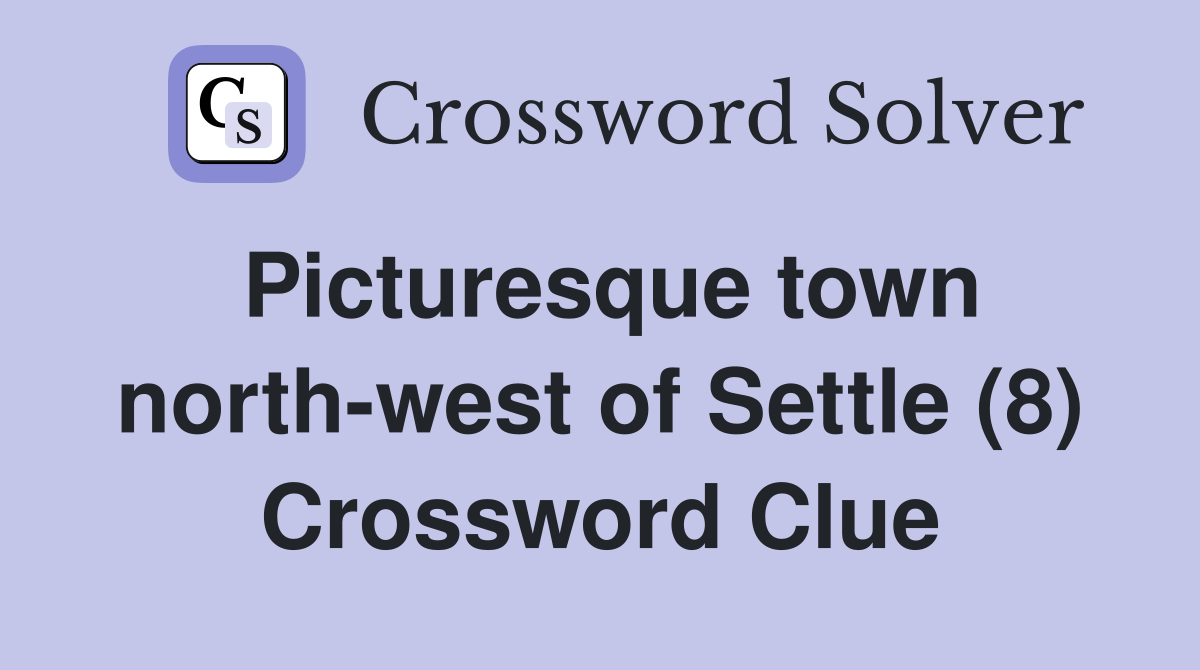 Picturesque town north-west of Settle (8) Crossword Clue