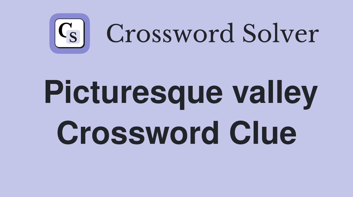 Picturesque valley Crossword Clue