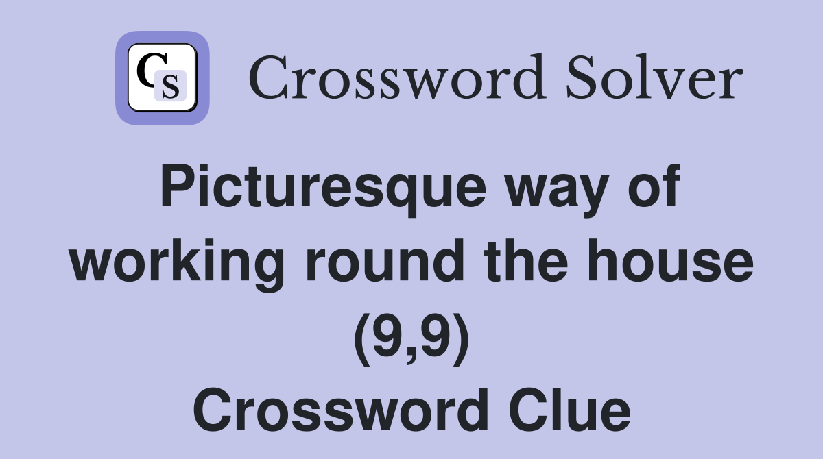Picturesque way of working round the house (9,9) Crossword Clue
