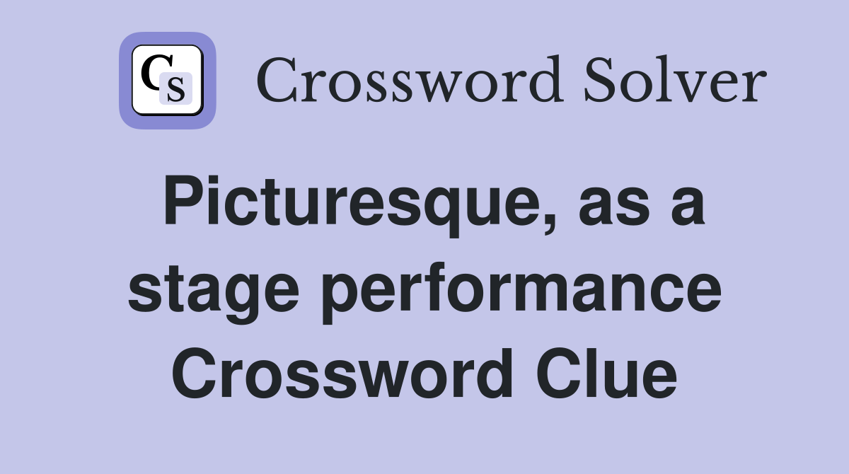 Picturesque, as a stage performance Crossword Clue