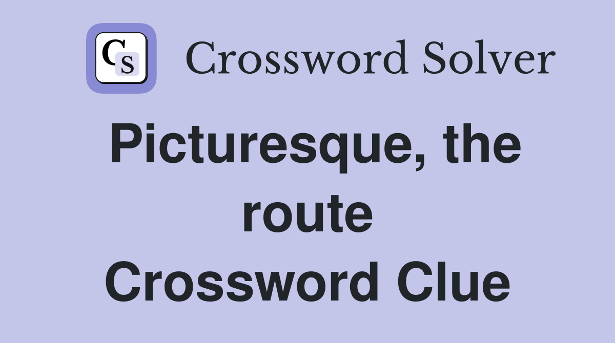 Picturesque, the route Crossword Clue