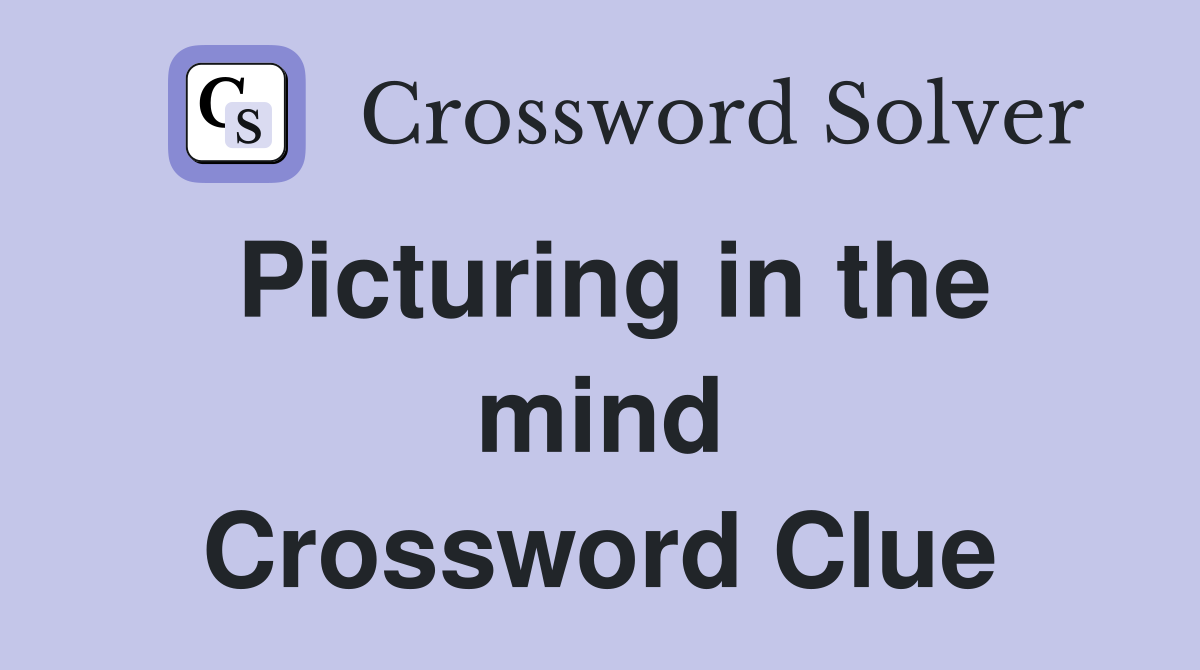 Picturing in the mind Crossword Clue