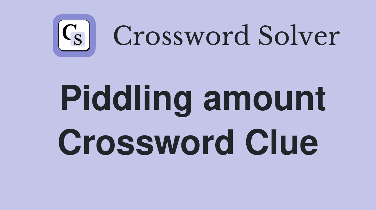 Piddling amount Crossword Clue
