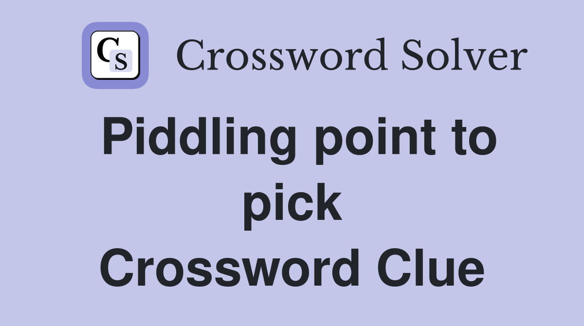 Piddling point to pick Crossword Clue