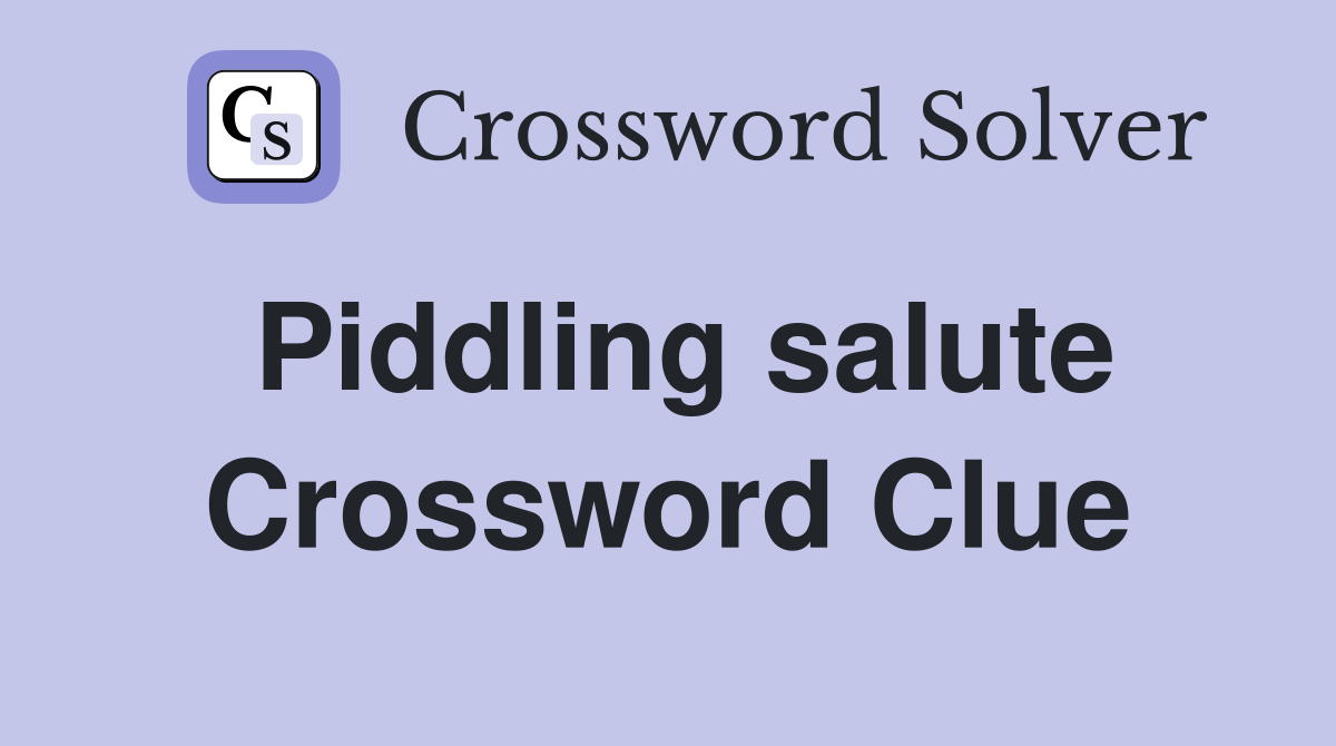 Piddling salute Crossword Clue