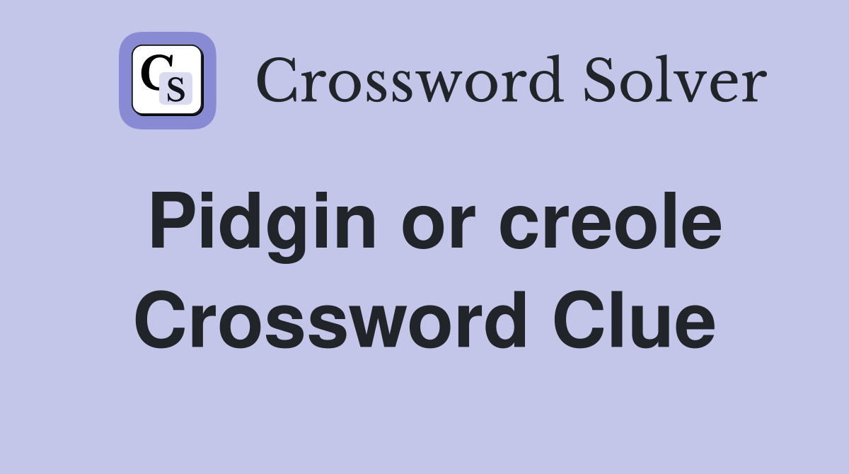 Pidgin or creole Crossword Clue