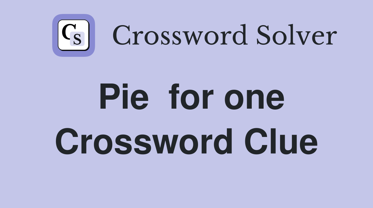 Pie  for one Crossword Clue